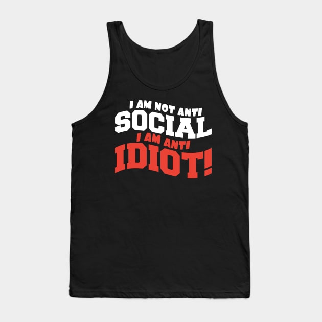 I am Not Anti Social I am Anti Idiot Tank Top by KANDIM'S Studio